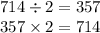 714 \div 2 = 357 \\ 357 \times 2 = 714