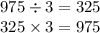 975 \div 3 = 325 \\ 325 \times 3 = 975