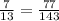 \frac{7}{13} = \frac{77}{143}