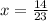 x = \frac{14}{23}