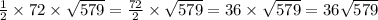 \frac{1}{2} \times 72 \times \sqrt{579} = \frac{72}{2} \times \sqrt{579} = 36 \times \sqrt{579} = 36 \sqrt{579}