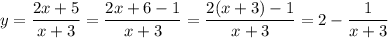 y=\dfrac{2x+5}{x+3}=\dfrac{2x+6-1}{x+3}=\dfrac{2(x+3)-1}{x+3}=2-\dfrac{1}{x+3}