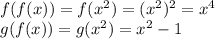 f(f(x))=f(x^2)=(x^2)^2=x^4\\g(f(x))=g(x^2)=x^2-1