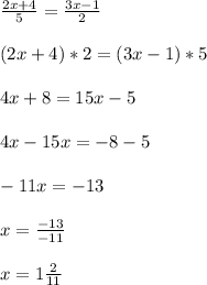 \frac{2x+4}{5}=\frac{3x-1}{2}\\ \\(2x+4)*2=(3x-1)*5\\\\4x+8=15x-5\\\\4x-15x=-8-5\\\\-11x=-13\\\\x=\frac{-13}{-11}\\ \\x=1\frac{2}{11}