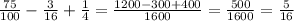 \frac{75}{100} - \frac{3}{16} + \frac{1}{4} = \frac{1200 - 300 + 400}{1600} = \frac{500}{1600} = \frac{5}{16}