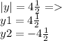 |y| = 4 \frac{1}{2} = \\ y1 = 4 \frac{1}{2} \\ y2 = - 4 \frac{1}{2}