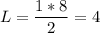 \displaystyle L=\frac{1*8}{2}=4