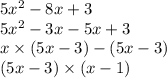 5x {}^{2} - 8x + 3 \\ 5x {}^{2} - 3x - 5x + 3 \\ x \times (5x - 3) - (5x - 3) \\ (5x - 3) \times (x - 1)