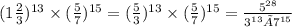 ( {1 \frac{2}{3} })^{13} \times ( { \frac{5}{7} })^{15} = ( { \frac{5}{3} })^{13} \times ( { \frac{5}{7} })^{15} = { \frac{{5} ^{28}} {{3}^{13}×{7}^{15}} }