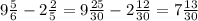 9\frac{5}{6} -2\frac{2}{5} =9\frac{25}{30} -2\frac{12}{30} =7\frac{13}{30}