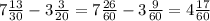 7\frac{13}{30} -3\frac{3}{20} =7\frac{26}{60} -3\frac{9}{60} =4\frac{17}{60}