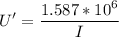 \displaystyle U'=\frac{1.587*10^6}{I}