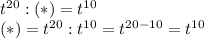 t^{20}:(*)=t^{10}\\(*)=t^{20}:t^{10}=t^{20-10}=t^{10}