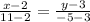 \frac{x - 2}{11 - 2} = \frac{y - 3}{ - 5 - 3}