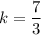 k=\dfrac{7}{3}