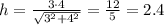 h = \frac{3 \cdot 4}{ \sqrt{ {3}^{2} + {4}^{2} } } = \frac{12}{5} = 2.4