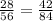 \frac{28}{56} = \frac{42}{84}