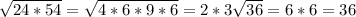 \sqrt{24*54} =\sqrt{4*6*9*6} = 2*3\sqrt{36}=6*6=36