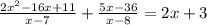 \frac{2 {x}^{2} - 16x + 11 }{x - 7} + \frac{5x - 36}{x - 8} = 2x + 3 \\