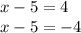 x - 5 = 4 \\ x - 5 = - 4