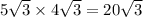 5 \sqrt{3} \times 4 \sqrt{3} = 20 \sqrt{3}