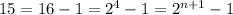 15=16-1=2^{4}-1=2^{n+1}-1