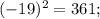 (-19)^2=361;