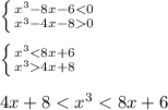 \left \{ {{x^3-8x-60}} \right. \\ \\ \left \{ {{x^34x+8}} \right. \\ \\ 4x+8