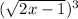 (\sqrt{2x-1} )^3