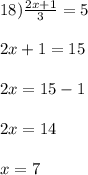 18) \frac{2x+1}{3} = 5\\\\2x+1 = 15\\\\2x = 15-1\\\\2x = 14\\\\x = 7