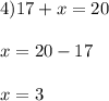 4) 17 + x = 20\\\\x = 20 - 17\\\\x = 3