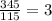 \frac{345}{115}=3