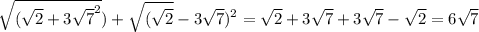 \sqrt{(\sqrt{2}+3\sqrt{7}^{2} }}) } +\sqrt{(\sqrt{2} }-3\sqrt{7})^{2} = \sqrt{2}+3\sqrt{7}+3\sqrt{7} -\sqrt{2}=6\sqrt{7}