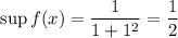 \sup f(x)=\dfrac{1}{1+1^2}=\dfrac{1}{2}