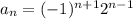 a_n=(-1)^{n+1}2^{n-1}