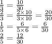 \frac{1}{3} = \frac{10}{30} \\ \frac{2}{3} = \frac{2 \times 10}{3 \times 10} = \frac{20}{30} \\ \frac{1}{5} = \frac{6}{5 \times 6} = \frac{6}{30} \\ \frac{2}{5} = \frac{12}{30} \\