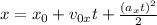 x=x_{0} + v_{0x} t +\frac{(a_{x}t) ^{2} }{2}