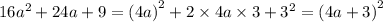 16 {a}^{2} + 24a + 9 = {(4a)}^{2} + 2 \times 4a \times 3 + {3}^{2} = ( {4a + 3)}^{2}