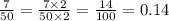 \frac{7}{50} = \frac{7 \times 2}{50 \times 2} = \frac{14}{100} = 0.14 \\