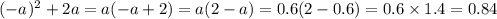 ( - a {}^{} ) {}^{2} + 2a = a( - a + 2) = a(2 - a) = 0.6(2 - 0.6) = 0.6 \times 1.4 = 0.84