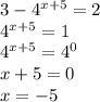 3-4^{x+5}=2 \\ 4^{x+5} = 1 \\ 4^{x+5} = {4}^{0} \\ x + 5 = 0 \\ x = - 5 \\ \\