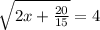 \sqrt{2x+\frac{20}{15}} =4\\