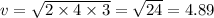 v = \sqrt{2 \times 4 \times 3} = \sqrt{24} = 4.89