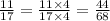 \frac{11}{17} = \frac{11 \times 4}{17 \times 4} = \frac{44}{68}