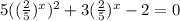 5((\frac{2}{5})^x)^2+3(\frac{2}{5})^x-2=0