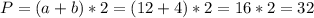 P = (a+b)*2 = (12+4)*2 = 16*2 = 32