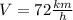 V = 72 \frac{km}{h}