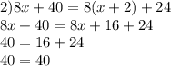 2)8x + 40 = 8(x + 2) + 24 \\ 8x + 40 = 8x + 16 + 24 \\ 40 = 16 + 24 \\ 40 = 40