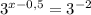 3^{x-0,5}=3^{-2}