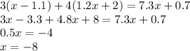 3(x - 1.1) + 4(1.2x + 2) = 7.3x + 0.7 \\ 3x - 3.3 + 4.8x + 8 = 7.3x + 0.7 \\ 0.5x = - 4 \\ x= - 8